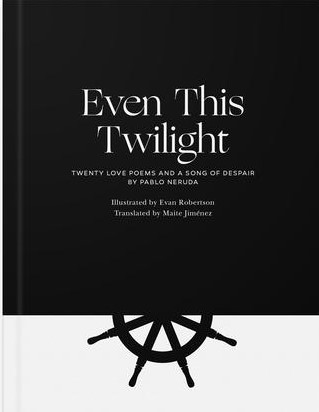 Even This Twilight: Twenty Love Poems and a Song of Despair