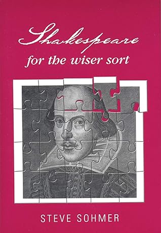 Shakespeare for the wiser sort: Solving Shakespeare's riddles in The Comedy of Errors, Romeo and Juliet, King John, 1-2 Henry IV, The Merchant of ... Caesar, Othello, Macbeth, and Cymbeline