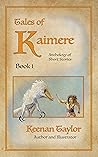 Tales of Kaimere by Keenan Taylor Tales of Kaimere by Keenan Taylor