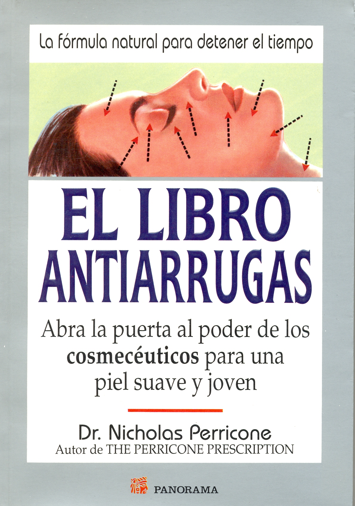 El Libro Antiarrugas / The Wrinkle Cure: Abra La Puerta Al Poder De Los Cosmoceuticos Para Una Piel Suave y Joven / Unlock the Power of Cosmeceuticals for Supple, Youthful Skin