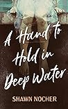 A Hand to Hold in Deep Water by Shawn Nocher