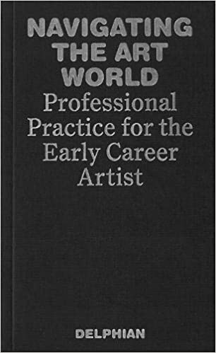 Navigating the Art World - Professional Practice for the Early Career Artist (Paperback)