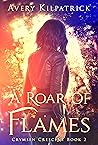 A Roar of Flames (Crymsen Crescent, #2)