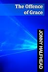 The Offence of Grace by Jonny Halfhead