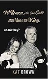 Women Are Like Cats and Men Like Dogs by Kat Brown Women Are Like Cats and Men Like Dogs by Kat Brown