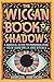 The Wiccan Book of Shadows: A Magical Guide to Personalizing Your Own Spells and Rituals