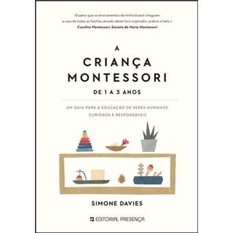 A Criança Montessori : Um guia para a educação de seres humanos curiosos e responsáveis
