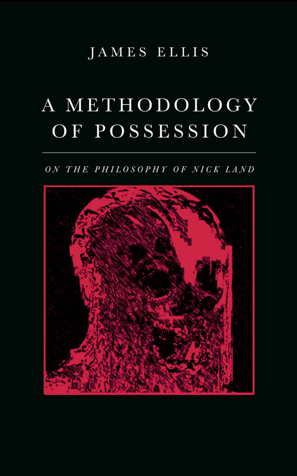 A Methodology of Possession: On the Philosophy of Nick Land (Paperback)