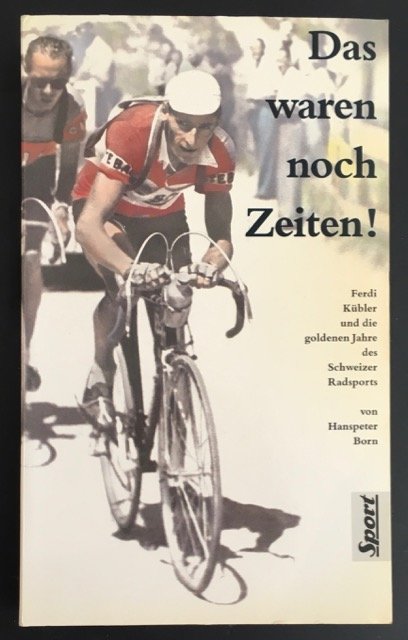 Das waren noch Zeiten! Ferdi Kübler und die goldenen Jahre des Schweizer Radsports