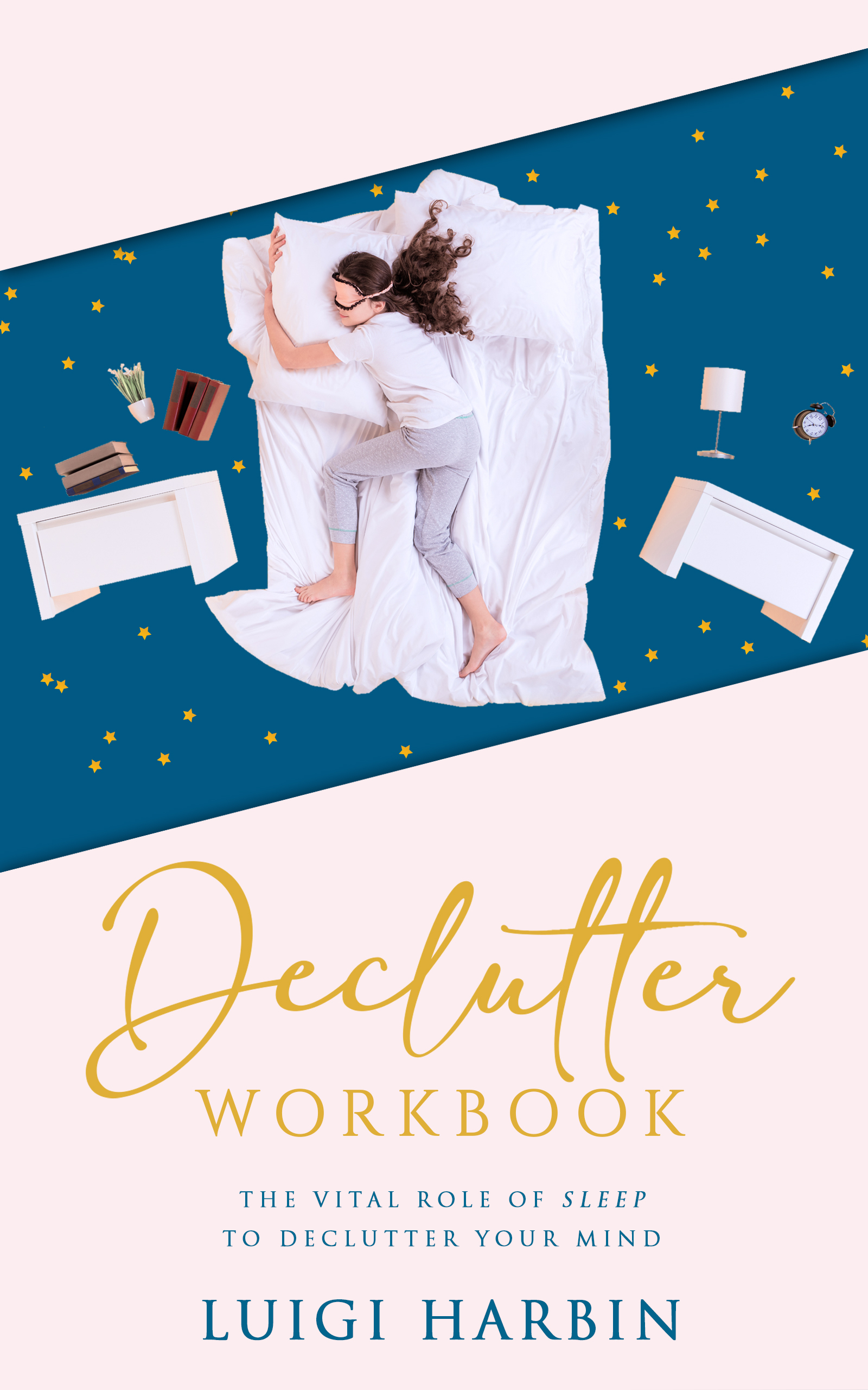 The Vital Role of Sleep to Declutter Your Mind (Declutter Workbook, #3)