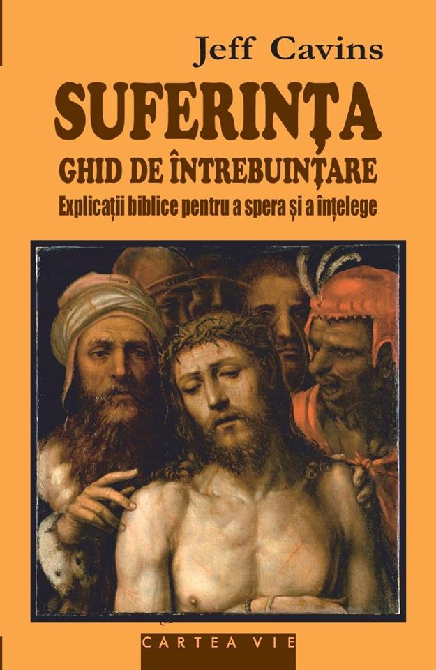 Suferinţa. Ghid de utilizare. Explicaţii biblice pentru a spera și a înțelege