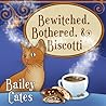 Bewitched, Bothered, and Biscotti by Bailey Cates