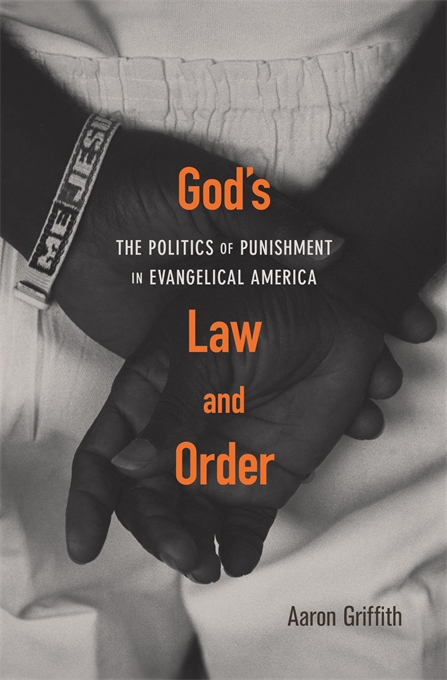 God’s Law and Order: The Politics of Punishment in Evangelical America (Hardcover)