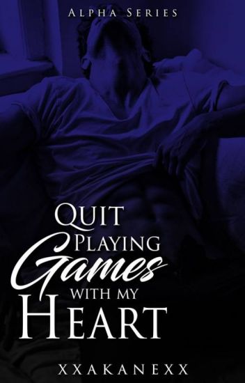 Quit Playing Games With My Heart (Alpha Series, #05)