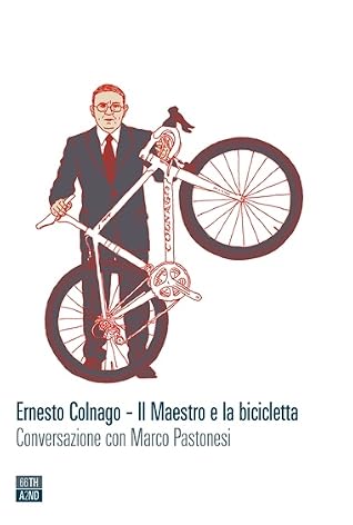 Il Maestro e la bicicletta by Ernesto Colnago