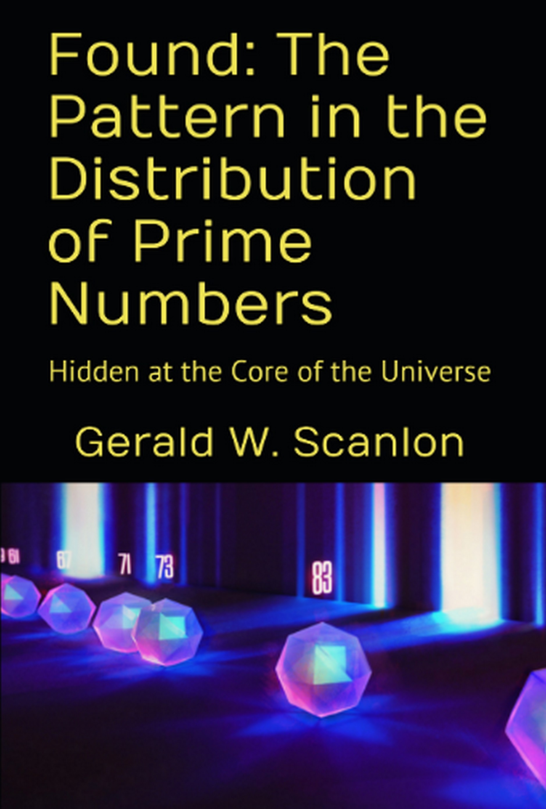 Found: The Pattern in the Distribution of Prime Numbers: Hidden at the Core of the Universe