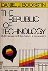 The Republic of Technology: Reflections on Our Future Community The Republic of Technology: Reflections on Our Future Community