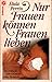 Nur Frauen können Frauen lieben. Der erotische Lebensroman einer Pariserin