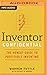 Inventor Confidential: The Honest Guide to Profitable Inventing