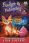 Fudge & Felonies (Frosted Misfortunes Mysteries #2)