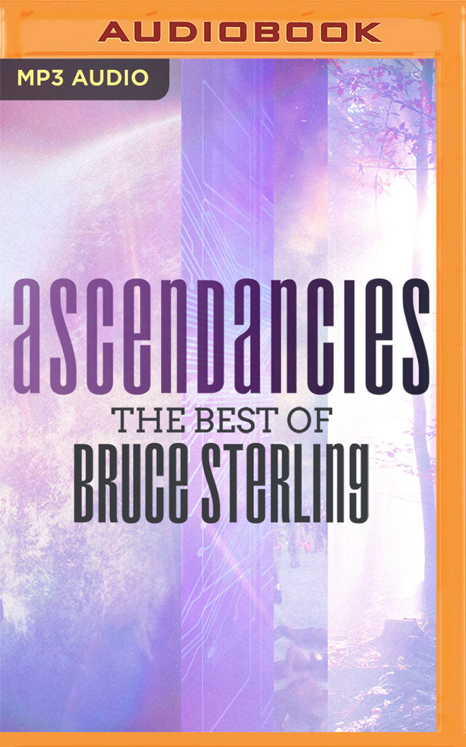 Ascendancies: The Best of Bruce Sterling