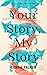 Your Story, My Story: A Novel