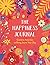 The Happiness Journal: A Creative Journal to Bring Joy to Your Day