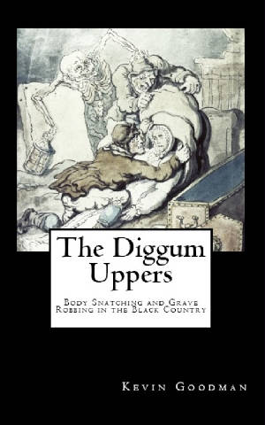 The Diggum-Uppers: Body Snatching and Grave Robbing in the Black Country