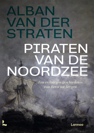 Piraten van de Noordzee: Een verborgen geschiedenis van Brest tot Bergen (Hardcover)