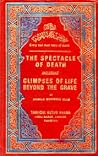 Spectacle of Death Including Glimpses of Life Beyond the Grave