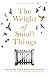 The Weight of Small Things