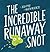 The incredible runaway snot