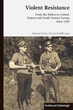 Violent Resistance: From the Baltics to Central, Eastern and South Eastern Europe 1944-1956