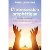 L'intercession prophétique - Guide pratique