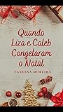 QUANDO LIZA E CALEB CONGELARAM O NATAL
