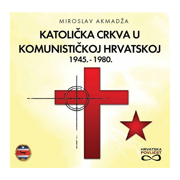Katolička crkva u komunističkoj Hrvatskoj 1945.-1980. (Hardcover)