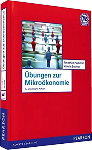 Übungen zur Mikroökonomie: Die aufgabenorientierte Prüfungsvorbereitung (Pearson Studium - Economic VWL)