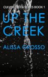Up the Creek by Alissa Grosso