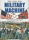 The Civil War Military Machine: Weapons and Tactics of the Union and Confederate Armed Forces