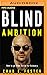 Blind Ambition: How to Go from Victim to Visionary