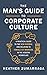 The Man's Guide to Corporate Culture: A Practical Guide to the New Normal and Relating to Female Coworkers in the Modern Workplace
