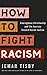 How to Fight Racism: Courageous Christianity and the Journey Toward Racial Justice