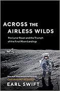 Across the Airless Wilds: The Lunar Rover and the Triumph of the Final Moon Landings