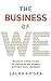 The Business of We: The Proven Three-Step Process for Closing the Gap Between Us and Them in Your Workplace