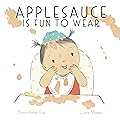 Applesauce Is Fun to Wear: A Picture Book