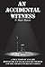 An Accidental Witness: To M...