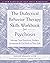 The Dialectical Behavior Therapy Skills Workbook for Psychosis by Maggie Mullen