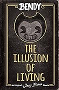 The Illusion of Living: An AFK Book (Bendy)