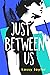 Just Between Us