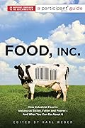 Food, Inc.: A Participant Guide: How Industrial Food is Making Us Sicker, Fatter, and Poorer-And What You Can Do About It